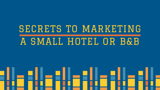 Secrets To Marketing A Small Hotel Or B&B | By Evan Davies | The ...