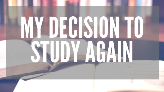 My Decision to Study Again. Many of you may know that in 2015 I