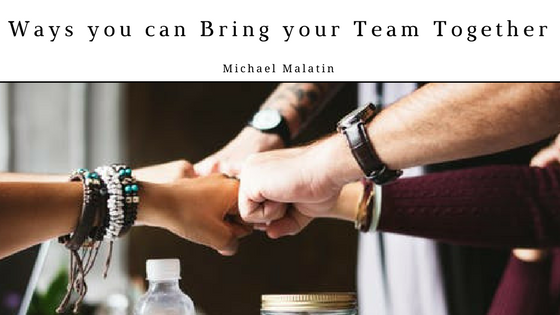Ways you can Bring your Team Together | by Michael Malatin | Medium