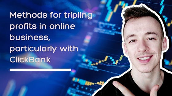 What are the key strategies and methods for tripling profits in online business, particularly with ClickBank?