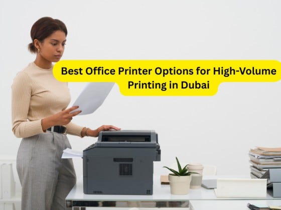 Best Office Printer Options for High-Volume Printing in Dubai | by ...