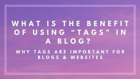 What is the benefit of using “tags” in a blog? Why Tags are important ...