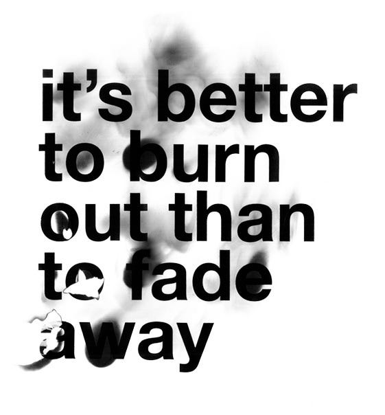 Burning out and fading away