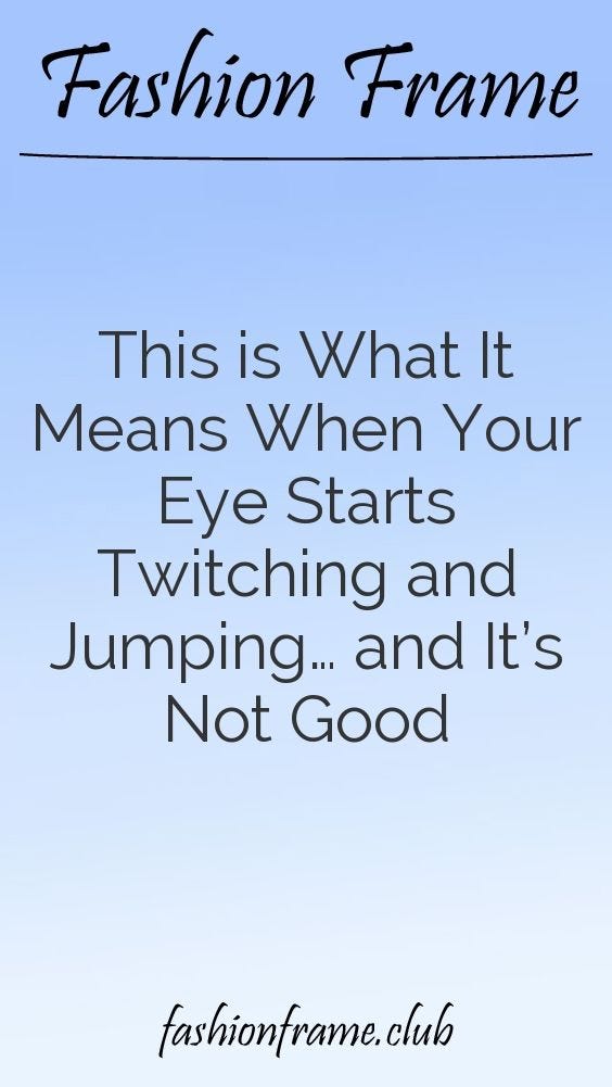 If Your Eye Starts Twitching And Jumping…This is What it Means And It’s Not Good
