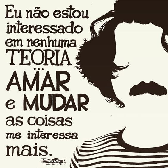 Amar e mudar as coisas me interessa mais | by Outra face da Lua | Medium