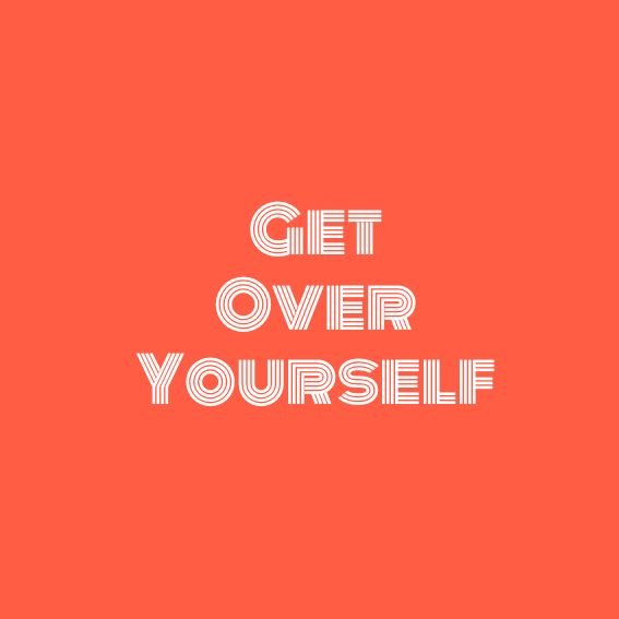 Get Over Yourself 