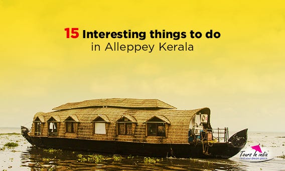 15 Interesting Things to do in Alleppey, Kerala | by Tours in India | Medium