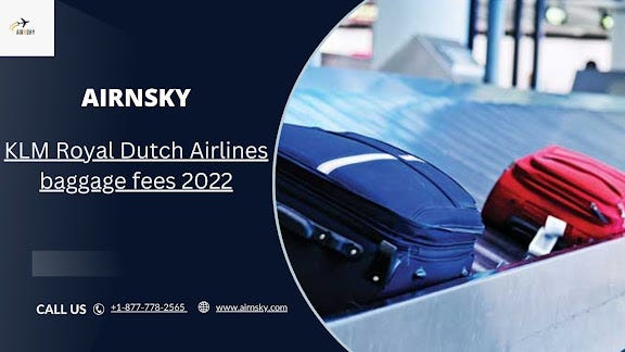 KLM Royal Dutch Airlines baggage fees 2022 | by Jenniferjenkins | Medium