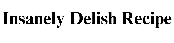 Insanely Delish Recipe