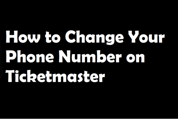 how-to-change-your-phone-number-on-ticketmaster-by-webstarmusic-medium