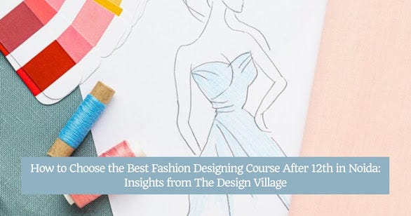 How to Choose the Best Fashion Designing Course After 12th in Noida ...