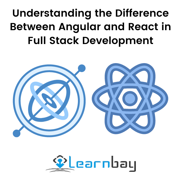 Understanding the Difference Between Angular and React in Full Stack ...