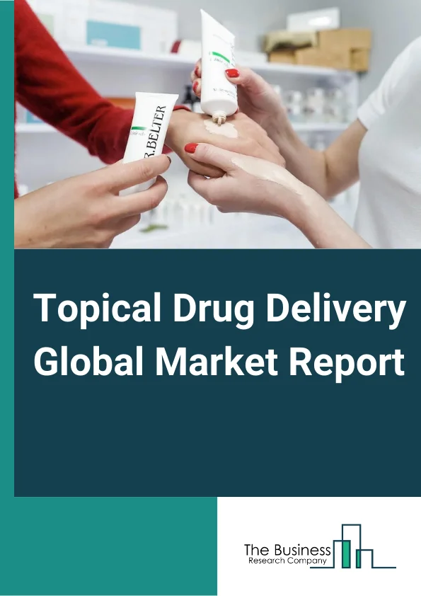 Topical Drug Delivery Market Size | Industry Trends, | By Sam ...