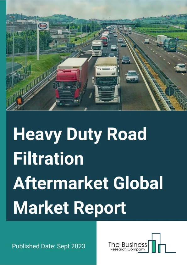 Heavy Duty Road Filtration Aftermarket Analysis Report by
