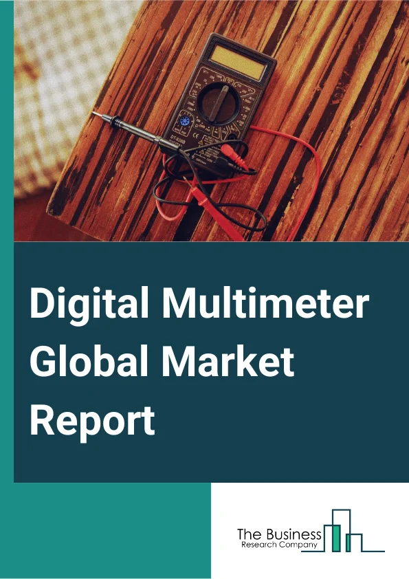 Global Digital Multimeter Market Research Report by Chaithanyatbrc