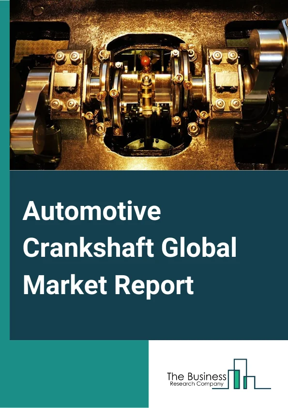 Automotive Crankshaft Market Size, Growth, Forecast 2023 by