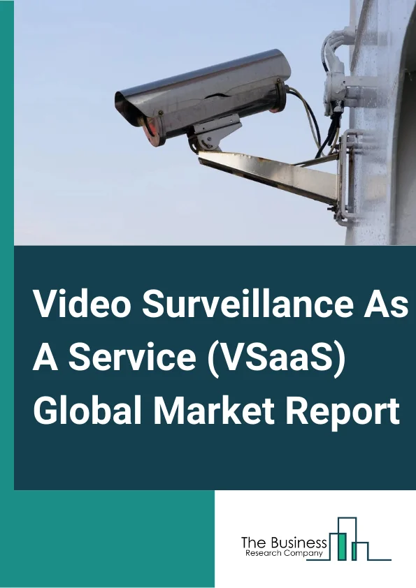 Video Surveillance As A Service (VSaaS) Market Drivers by
