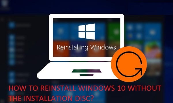 HOW TO REINSTALL WINDOWS 10 WITHOUT THE INSTALLATION DISC? | by Arya ...