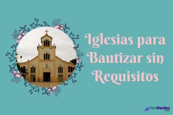 Iglesias para Bautizar sin Requisitos - ParaBautizo.com - Medium