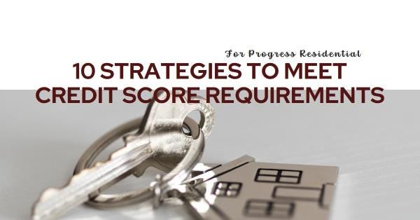 10 Strategies to Meet Credit Score Requirements for Progress Residential