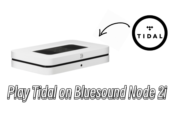 How to Play Tidal on Bluesound Node 2i