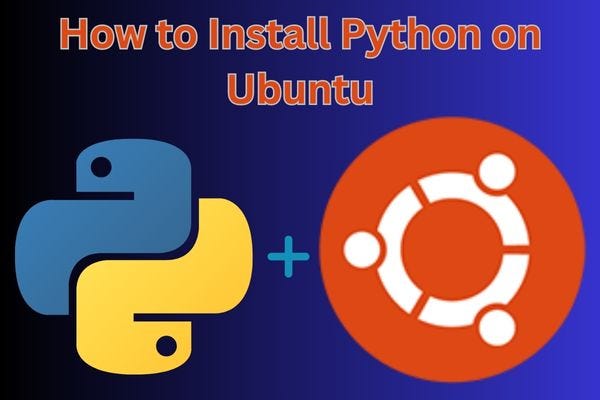How to Install Python on Ubuntu in 2023 | by Suraj Yadav | Medium