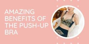 What are the benefits of wearing a Pushup Bra?