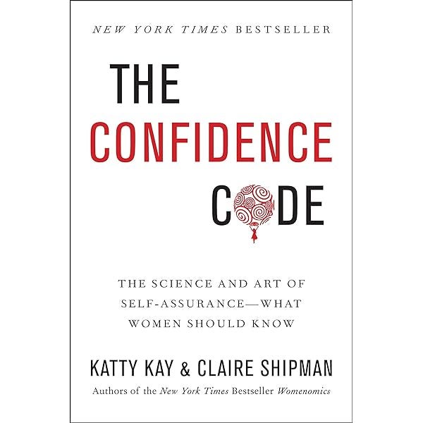 The Confidence Code: The Science and Art of Self-Assurance” by Katty Kay  and Claire Shipman, by Tanvi Sethi