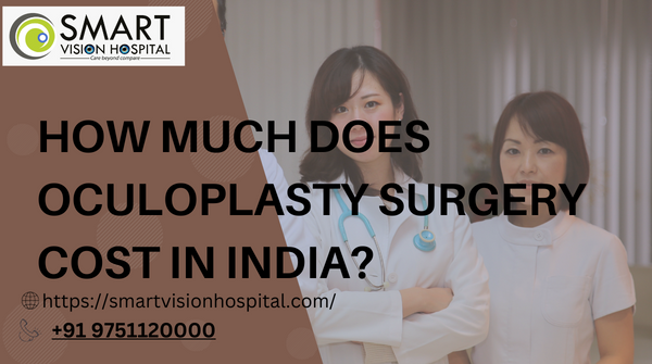 Oculoplasty Surgery Costs in India: Insights from Smart Vision | by ...