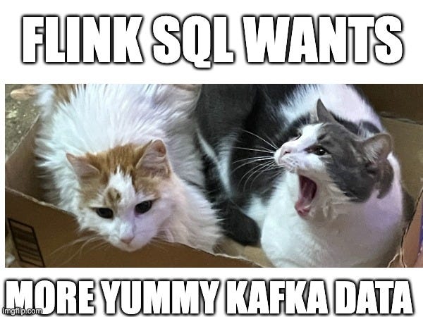 Cats saying Flink SQL wants more yummy Kafka data