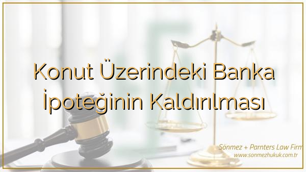 Konut Üzerindeki Banka İpoteğinin Kaldırılması