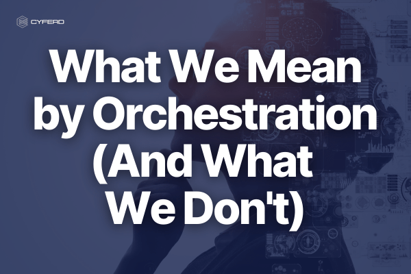 What We Mean by Orchestration (And What We Don’t)