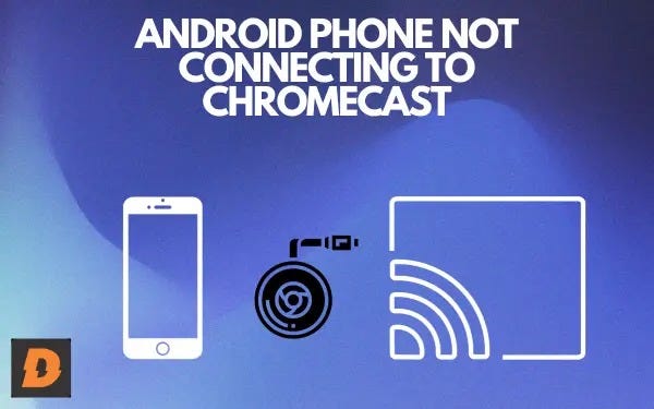 Why Is My Android Not Connecting To Chromecast? | How To Fix - Denet Soft -  Medium