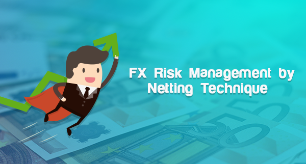 FX Risk Management by Netting Technique — Why, When & How