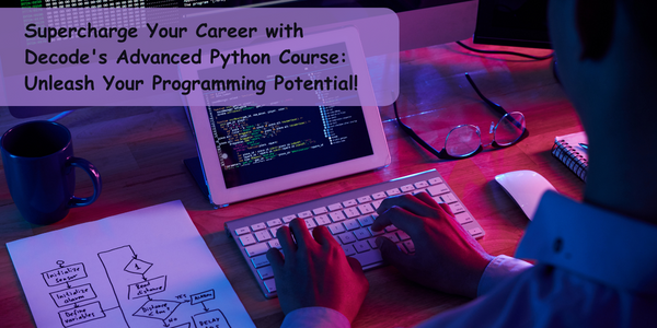 Supercharge Your Career with Decode’s Advanced Python Course: Unleash ...