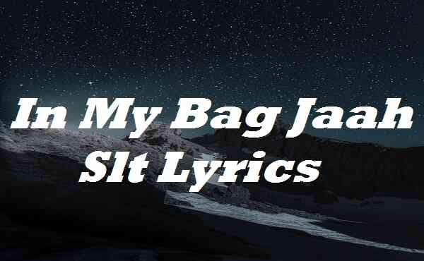 In My Bag Jaah Slt Lyrics. In My Bag Jaah Slt Lyrics. Main song…, by u  mail