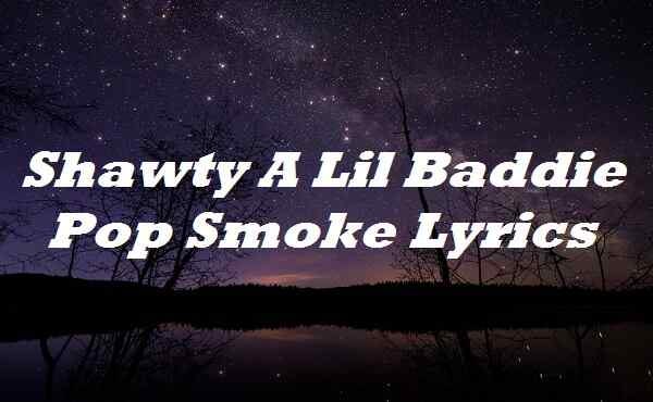 Pop Smoke - Mood Swings (Lyrics) ft. Lil Tjay Shawty a lil baddie, she my  lil boo thang 