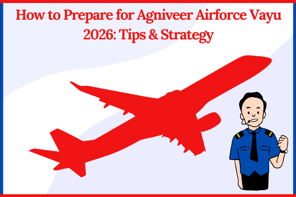 How to Prepare for Agniveer Airforce Vayu 2026: Tips & Strategy