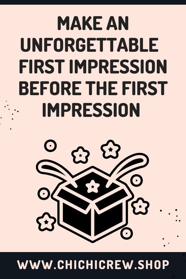 Make an UNFORGETTABLE first impression, before the first impression ...