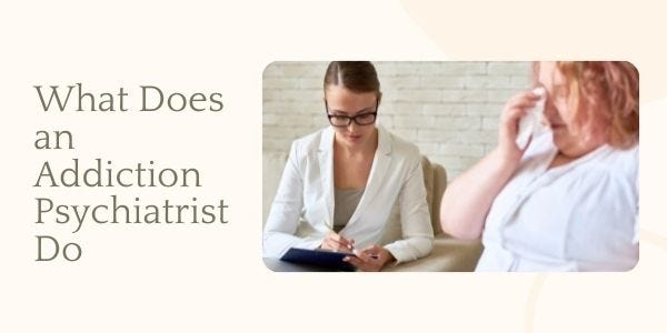 What Does an Addiction Psychiatrist Do | by Iris Martin | Medium