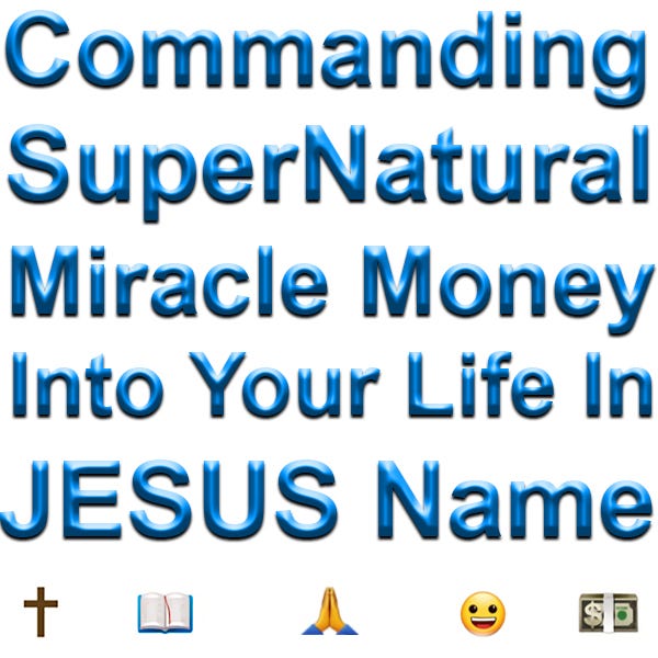 Commanding Supernatural Miracle Money Into Your Life In JESUS Name by