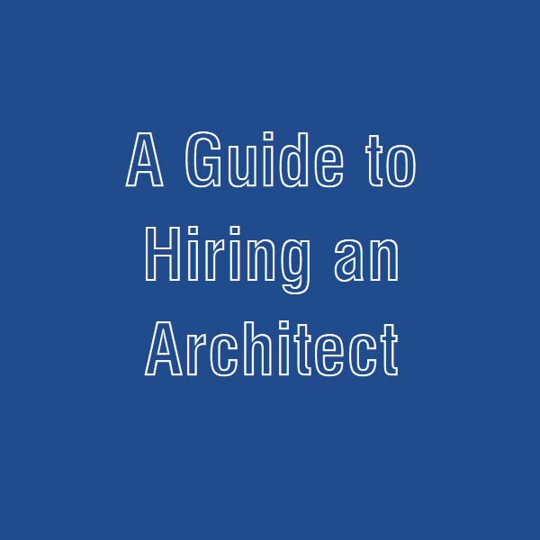 A Guide to Hiring an Architect. Hiring an architect is a critical step