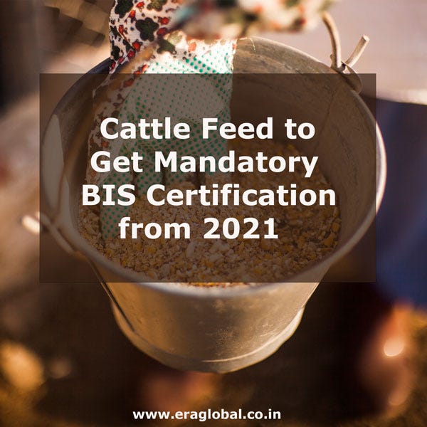 Cattle Feed to Get Mandatory BIS Certification from 2021 by ERA