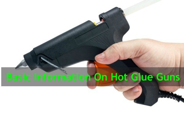 Basic Information On Hot Glue Guns, by Rebekah Purnell