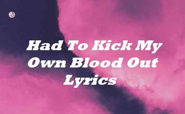 Had To Kick My Own Blood Out Lyrics - Ss Lyrics - Medium