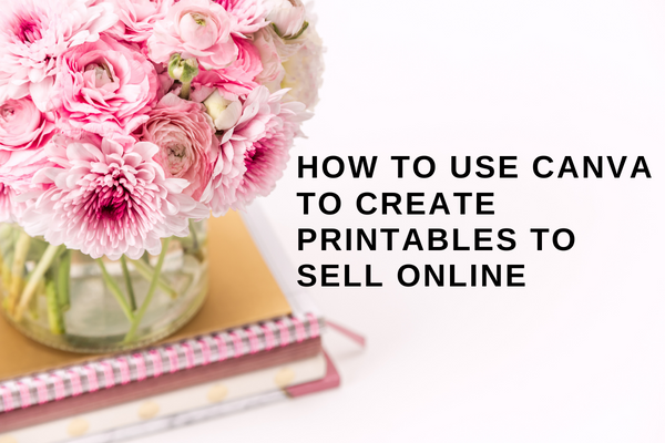 How to Use Canva To Create Printables To Sell Online | by Bailey | Medium