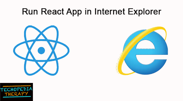 Run React App in Internet Explorer - Ankit Kumar Rajpoot - Medium