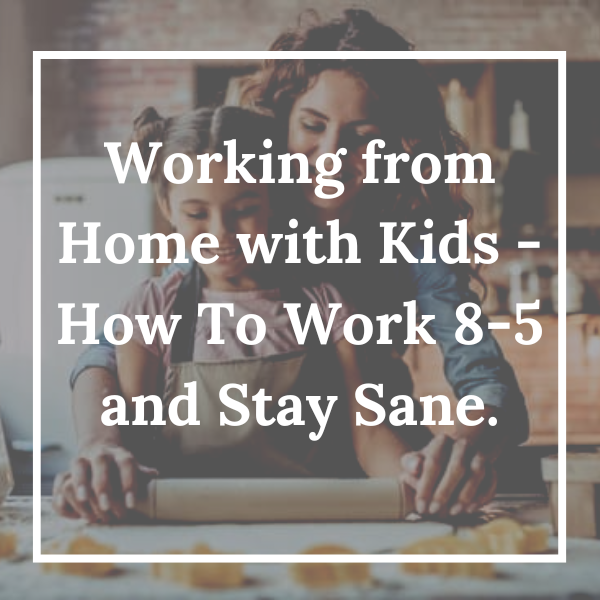 Working from Home with Kids How To Work 85 and