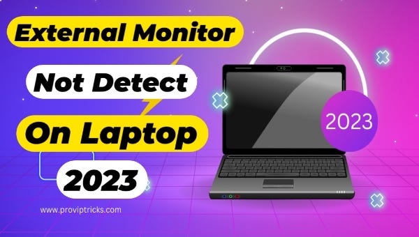 Are you frustrated from external monitor not detected on laptop? Don’t ...