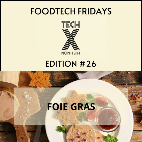FoodTech Fridays — Edition26. Ethical Foie Gras made without the use